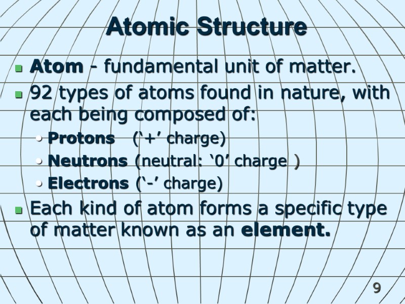 9 Atomic Structure Atom - fundamental unit of matter.   92 types of